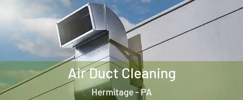  Air Duct Cleaning Hermitage - PA