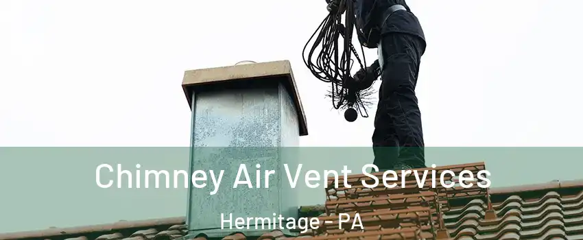  Chimney Air Vent Services Hermitage - PA