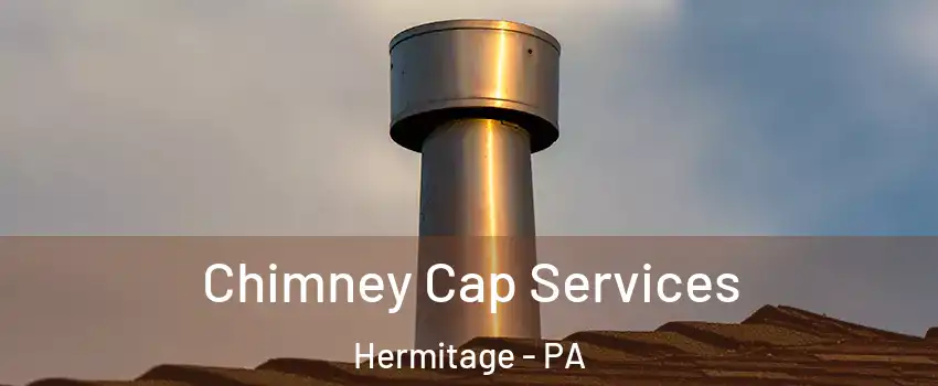  Chimney Cap Services Hermitage - PA