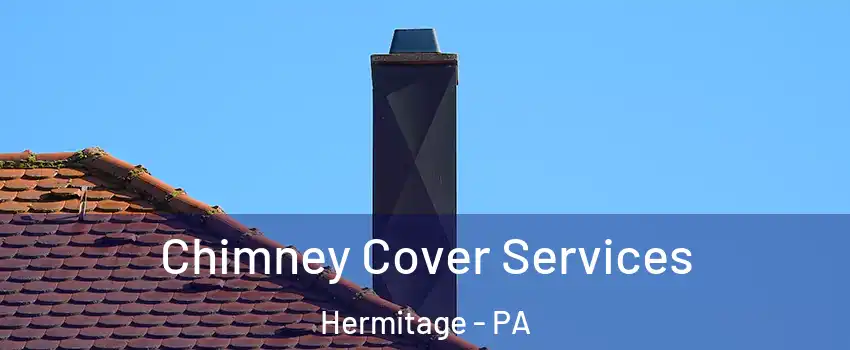  Chimney Cover Services Hermitage - PA