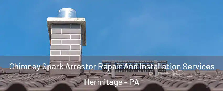  Chimney Spark Arrestor Repair And Installation Services Hermitage - PA