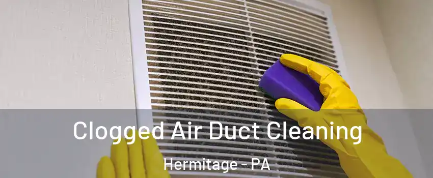  Clogged Air Duct Cleaning Hermitage - PA