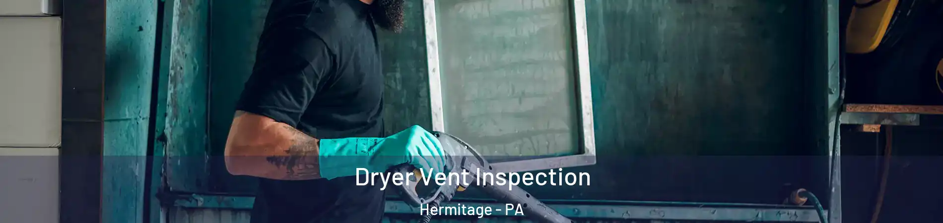  Dryer Vent Inspection Hermitage - PA