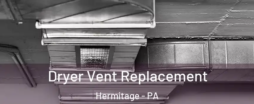  Dryer Vent Replacement Hermitage - PA