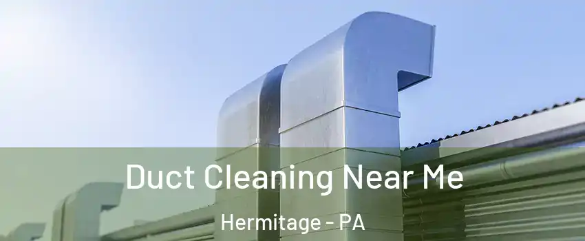  Duct Cleaning Near Me Hermitage - PA