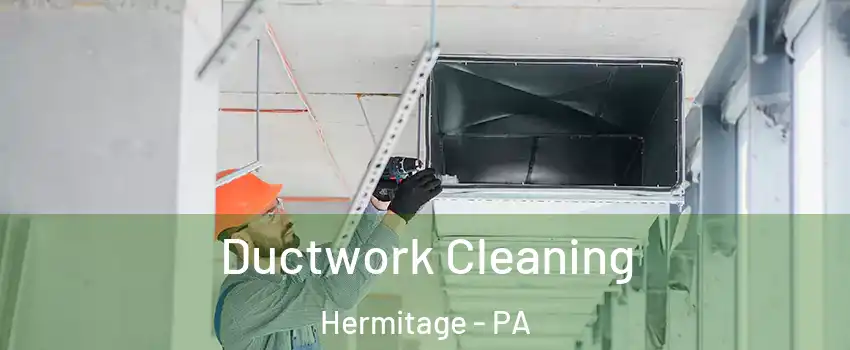  Ductwork Cleaning Hermitage - PA