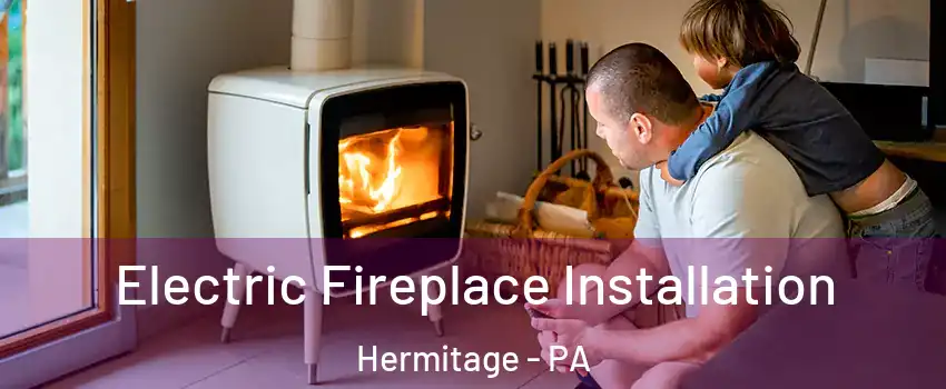  Electric Fireplace Installation Hermitage - PA