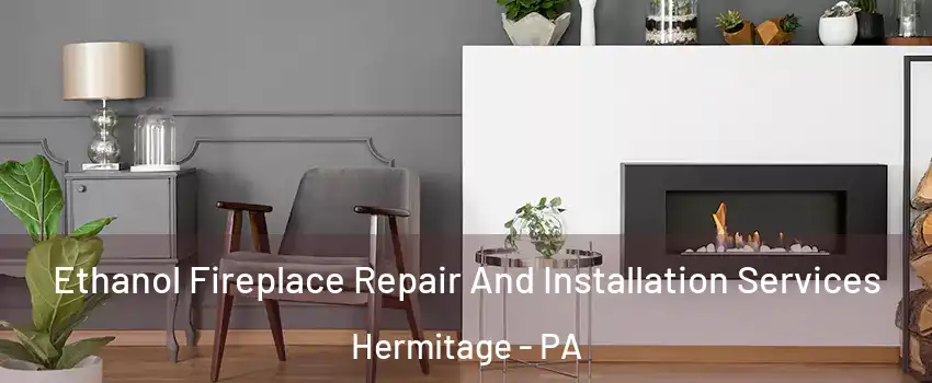  Ethanol Fireplace Repair And Installation Services Hermitage - PA