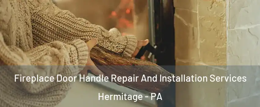  Fireplace Door Handle Repair And Installation Services Hermitage - PA