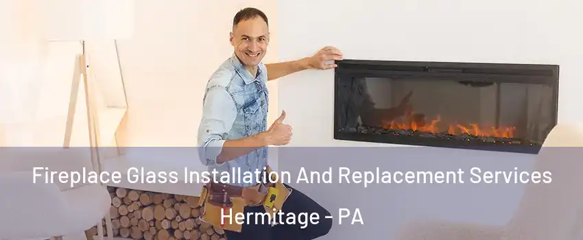  Fireplace Glass Installation And Replacement Services Hermitage - PA
