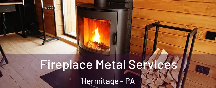  Fireplace Metal Services Hermitage - PA