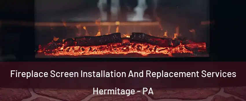  Fireplace Screen Installation And Replacement Services Hermitage - PA