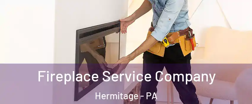  Fireplace Service Company Hermitage - PA
