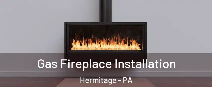  Gas Fireplace Installation Hermitage - PA