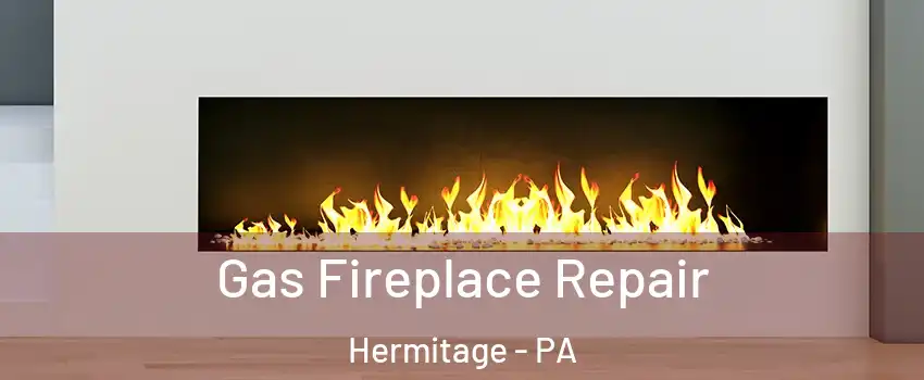  Gas Fireplace Repair Hermitage - PA
