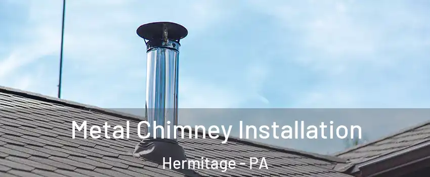  Metal Chimney Installation Hermitage - PA