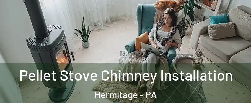  Pellet Stove Chimney Installation Hermitage - PA