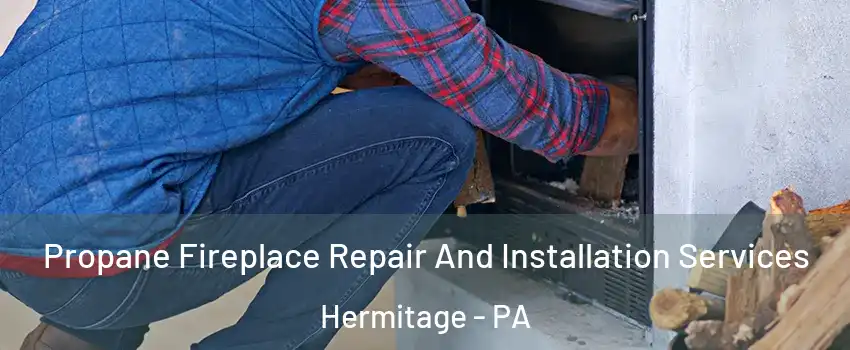  Propane Fireplace Repair And Installation Services Hermitage - PA