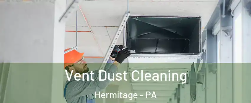 Vent Dust Cleaning Hermitage - PA