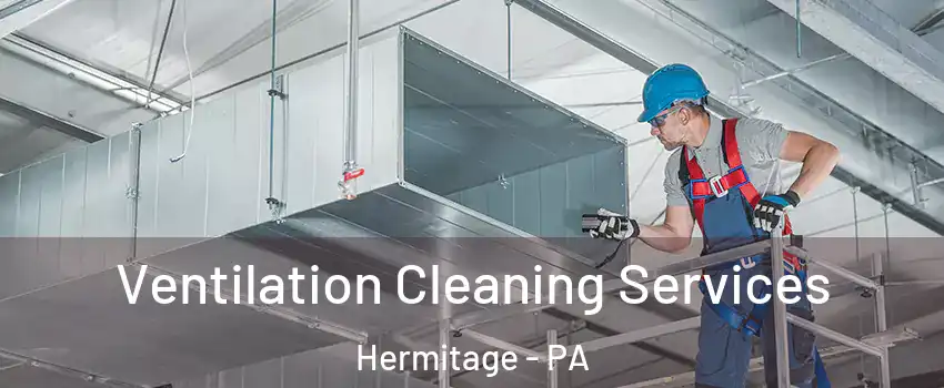  Ventilation Cleaning Services Hermitage - PA